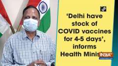 'Delhi have stock of COVID vaccines for 4-5 days', informs Health Minister