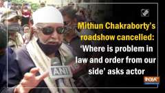 	Mithun Chakraborty's roadshow cancelled: 'Where is problem in law and order from our side' asks actor