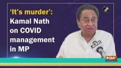 'It's murder': Kamal Nath on COVID management in MP