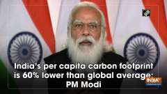 India's per capita carbon footprint is 60% lower than global average: PM Modi