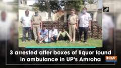 3 arrested after boxes of liquor found in ambulance in UP's Amroha