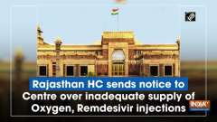 Rajasthan HC sends notice to Centre over inadequate supply of Oxygen, Remdesivir injections
