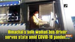 Himachal's sole woman bus driver serves state amid COVID-19 pandemic