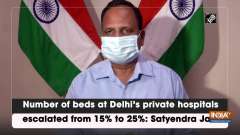 Number of beds at Delhi's private hospitals escalated from 15% to 25%: Satyendar Jain