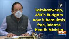 Lakshadweep, J-K's Budgam now tuberculosis free, informs Health Minister