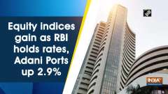 Equity indices gain as RBI holds rates, Adani Ports up 2.9%