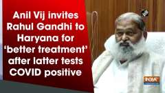 Anil Vij invites Rahul Gandhi to Haryana for 'better treatment' after latter tests COVID positive
