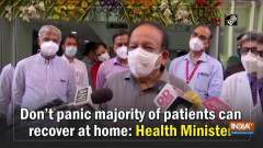 	Don't panic majority of patients can recover at home: Health Minister