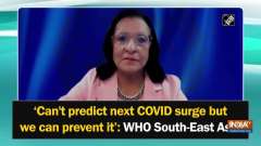 'Can't predict next COVID surge but we can prevent it': WHO South-East Asia