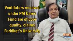 Ventilators received under PM Cares Fund are of poor quality, claims Faridkot's University
