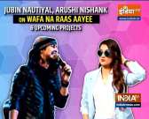 &lsquo;Wafa Na Raas Aayee&rsquo;: Singer Jubin Nautiyal, actor Arushi Nishank open up in exclusive interview