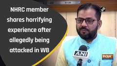 NHRC member shares horrifying experience after allegedly being attacked in WB	