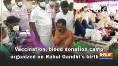 Vaccination, blood donation camp organized on Rahul Gandhi's birthday 