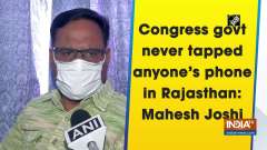Congress govt never tapped anyone's phone in Rajasthan: Mahesh Joshi