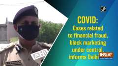 COVID: Cases related to financial fraud, black marketing under control, informs Delhi CP 