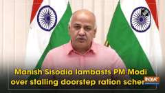 Manish Sisodia lambasts PM Modi over stalling doorstep ration scheme	