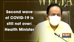 Second wave of COVID-19 is still not over: Health Minister