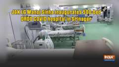 J&K LG Manoj Sinha inaugurates 500-bed DRDO COVID hospital in Srinagar