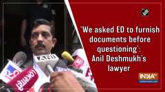 'We asked ED to furnish documents before questioning': Anil Deshmukh's lawyer