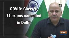 	COVID: Class 9, 11 exams cancelled in Delhi
