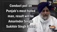 Conduct poll on Punjab's most hated man, result will be Amarinder Singh: Sukhbir Singh Badal