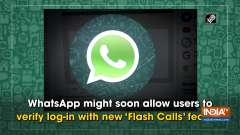 WhatsApp might soon allow users to verify log-in with new 'Flash Calls' feature