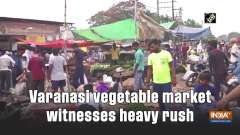 Varanasi vegetable market witnesses heavy rush