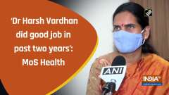 'Dr Harsh Vardhan did good job in past two years': MoS Health