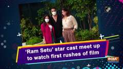 'Ram Setu' star cast meet up to watch first rushes of film