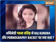 EXCLUSIVE: Gandii Baat fame Gehana Vasisth reacts to Raj Kundra's pornography case