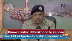 Kanwar yatra: Uttarakhand to impose Sec 144 at border to restrict pilgrims' entry