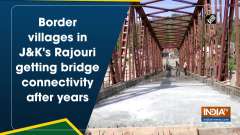 Border villages in JandK's Rajouri getting bridge connectivity after years