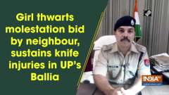 Girl thwarts molestation bid by neighbour, sustains knife injuries in UP's Ballia