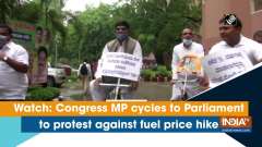 Watch: Congress MP cycles to Parliament to protest against fuel price hike