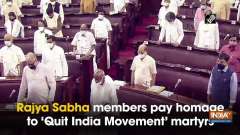 Rajya Sabha members pay homage to 'Quit India Movement'martyrs

