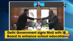 Delhi Government signs MoU with IB Board to enhance school education	