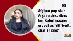 Afghan pop star Aryana describes her Kabul escape ordeal as 'difficult, challenging'