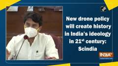 New drone policy will create history in India's ideology in 21st century: Scindia	