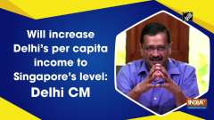 Will increase Delhi's per capita income to Singapore's level: Delhi CM	
