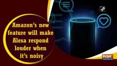Amazon's new feature will make Alexa respond louder when it's noisy