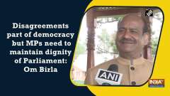 Disagreements part of democracy but MPs need to maintain dignity of Parliament: Om Birla