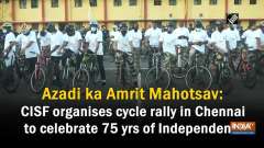 Azadi ka Amrit Mahotsav: CISF organises cycle rally in Chennai to celebrate 75 yrs of Independence
