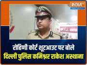 Exclusive: Delhi Police Commissioner Rakesh Asthana on Rohini Court shootout incident