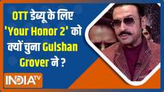 EXCLUSIVE: Gulshan Grover spills the beans on why he chose 'Your Honor' as his OTT debut series
