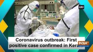 Coronavirus outbreak: First positive case confirmed in Kerala