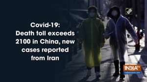 Covid-19: Death toll exceeds 2100 in China, new cases reported from Iran