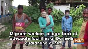 Migrant workers allege lack of adequate facilities at Darjeeling quarantine centre