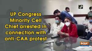 UP Congress Minority Cell Chief arrested in connection with anti-CAA protest