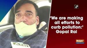 'We are making all efforts to curb pollution:' Gopal Rai