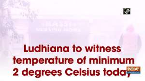 Ludhiana to witness temperature of minimum 2 degrees Celsius today